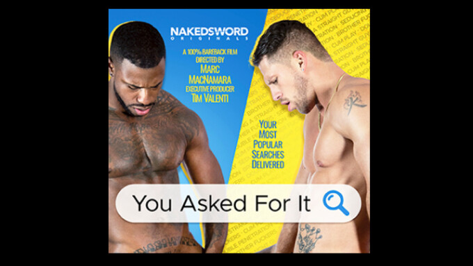 NakedSword Releases 1st Episode of New Series 'You Asked For It'