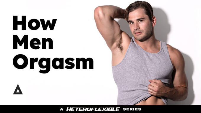 Heteroflexible Debuts New Series 'How Men Orgasm'